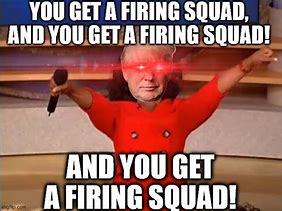 Image result for Firing Squad Meme