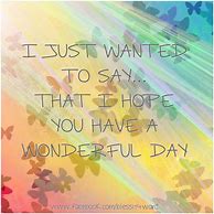 Image result for Hope You Had a Wonderful Day