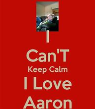 Image result for Keep Calm and Love Aaron