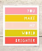 Image result for You Make My World Brighte