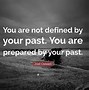 Image result for Quotes Never Be Defined by Your Past