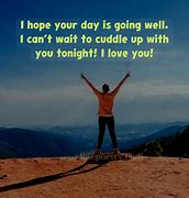 Image result for Hope Your Day Went Well Quote