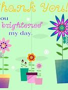 Image result for Thank You for Brightinh My Day
