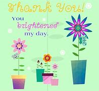Image result for Thank You for Brightnening Our Day