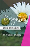 Image result for Brighten Someone's Day Words