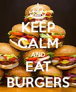 Image result for Keep Calm and Eat Cheeseburgers