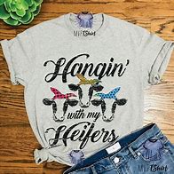 Image result for Hanging with My Heifers T-Shirt