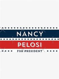 Image result for Nancy Pelosi for President Bumper-Sticker