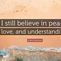 Image result for We All Could Use Peace Love and Understanding Quotes