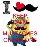 Image result for Keep Calm and Love Minions with Mustaches