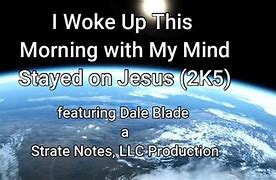 Image result for Woke Up This Morning with My Mind Jesus