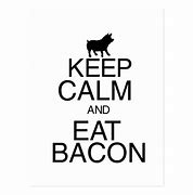 Image result for Keep Calm and Eat Bacon Like a Boss