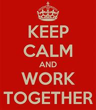 Image result for Keep Calm and Work Together