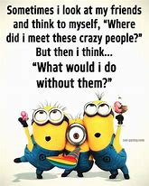 Image result for Minion Crazy Friendship Quotes