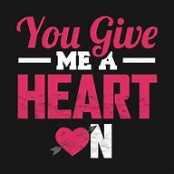 Image result for You Give Me a Heart On