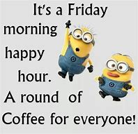 Image result for Funny Good Morning Its Friday Quotes