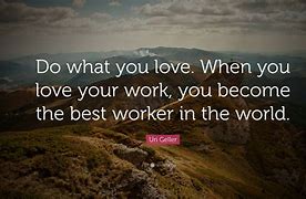 Image result for If You Love Your Job Quote