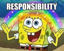 Image result for Accept Responsibility Meme