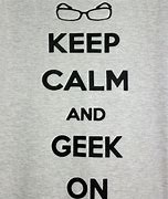 Image result for Keep Calm and Geek On