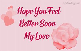 Image result for Feel Better My Love Images