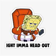 Image result for Blank Spongebob Meme Ight Imma Head Out
