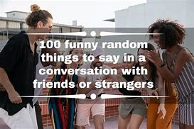 Image result for Funny Random Stuff to Say