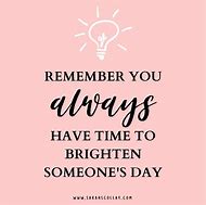 Image result for Cute Quotes to Brighten Someone's Day