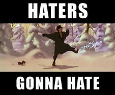 Image result for Haters Gonna Hate Potatoes Gonna Potate