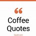 Image result for Cool Quotes About Coffee