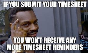 Image result for Approve Your Timesheet Meme