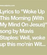 Image result for Lyrics for When I Woke Up This Morning