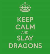 Image result for Keep Calm and Slay Dragons