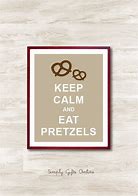 Image result for Keep Calm and Eat Pretzel