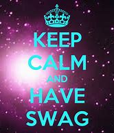 Image result for Be Calm and Swag