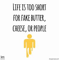 Image result for Life Is Too Short for Fake Butter