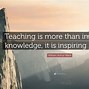 Image result for What Is the Secret of Teaching Quote