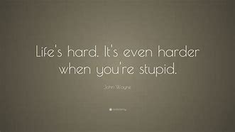 Image result for John Wayne Stupid Quote