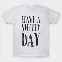 Image result for Hope You Have a Shitty Day