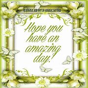 Image result for Hope You%27re Day Is Amazing