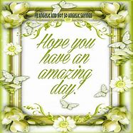 Image result for Hope Your Day Is Amazing