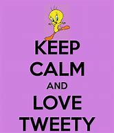 Image result for Keep Calm and Tweety