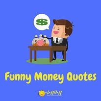 Image result for Short Quotes Funny Money