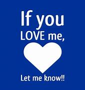Image result for If You Love Me Let Me Know