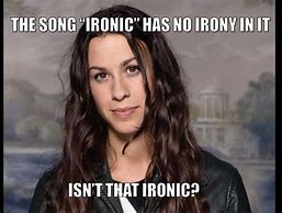 Image result for Funny Life Is Ironic Meme