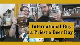 Image result for  International buy a Priest a beer day