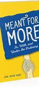 Image result for Meant for More