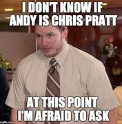 Image result for Chris Pratt Meme Afraid to Ask
