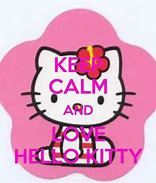 Image result for Keep Calm and Love Hello Kitty