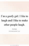 Image result for Goofy Girl Quotes