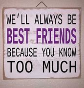 Image result for You'll Always Be My Friend You Know Too Much